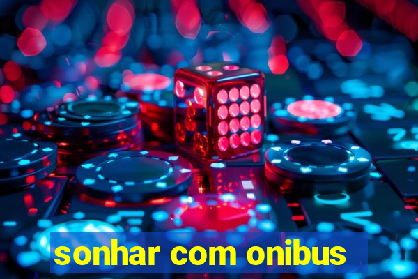 sonhar com onibus